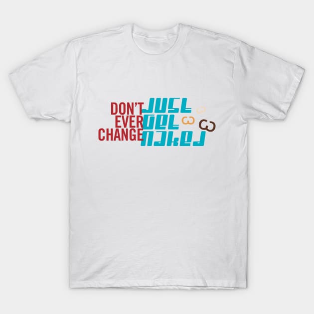 Don't Change Get Naked T-Shirt by trenoops